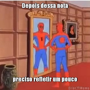Depois dessa nota preciso refletir um pouco