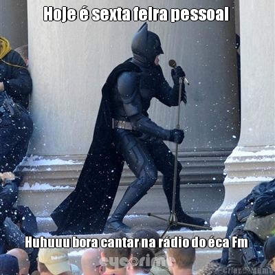 Hoje � sexta feira pessoal  Huhuuu bora cantar na r�dio do �ca Fm 