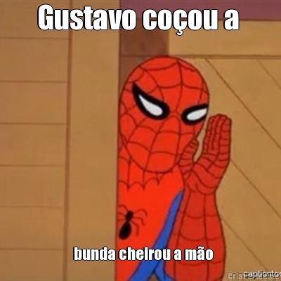 Gustavo co�ou a    bunda cheirou a m�o
