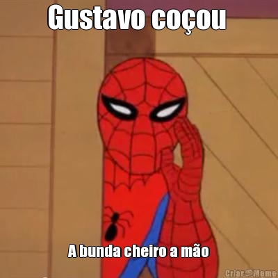 Gustavo co�ou  A bunda cheiro a m�o