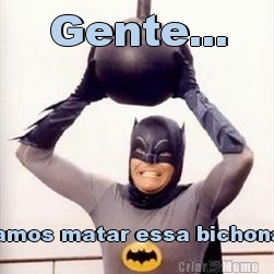 Gente... Vamos matar essa bichona?