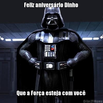 Feliz anivers�rio Dinho  Que a For�a esteja com voc� 