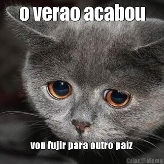 o verao acabou vou fujir para outro pa�z