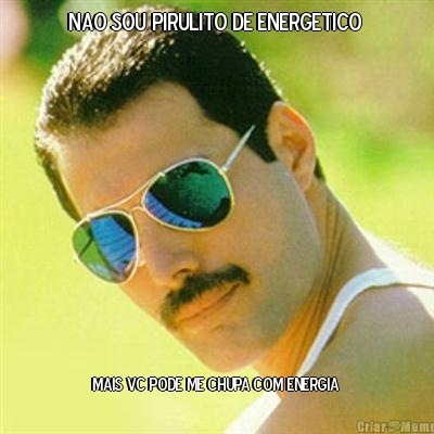 NAO SOU PIRULITO DE ENERGETICO  MAIS VC PODE ME CHUPA COM ENERGIA 





