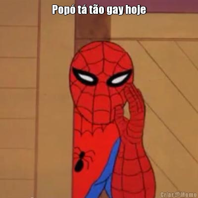 Pop� t� t�o gay hoje 