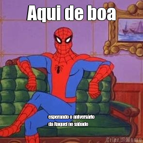 Aqui de boa esperando o anivers�rio
da Raquel no s�bado