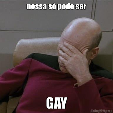 nossa s� pode ser GAY
