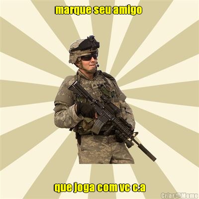 marque seu amigo  que joga com vc c.a