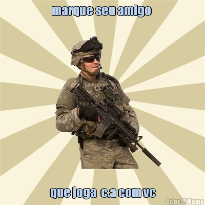 marque seu amigo  que joga  c.a com vc