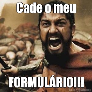 Cade o meu FORMUL�RIO!!!