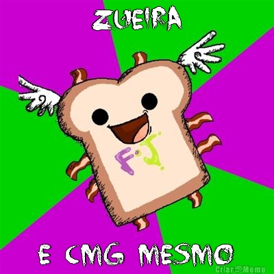 Zueira E cmg mesmo
