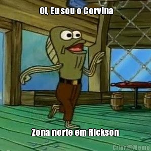  Oi, Eu sou o Corvina Zona norte em Rickson