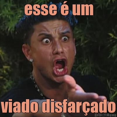 esse � um viado disfar�ado