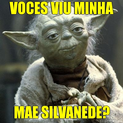 VOCES VIU MINHA MAE SILVANEDE?
