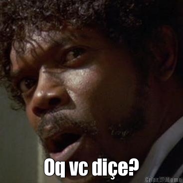  Oq vc di�e?