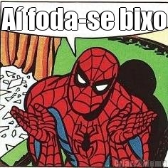 A� foda-se bixo 