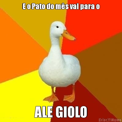 E o Pato do m�s vai para o ALE GIOLO