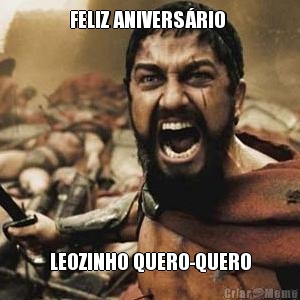 FELIZ ANIVERS�RIO  LEOZINHO QUERO-QUERO