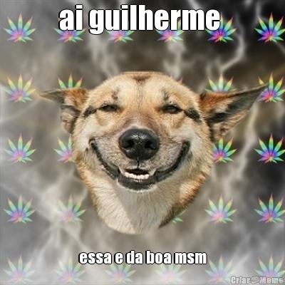 ai guilherme  essa e da boa msm