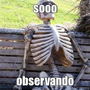 sooo observando