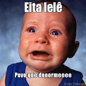 Eita lel� Povo que dooormeeee