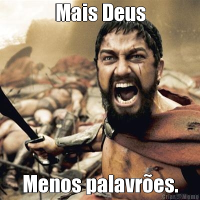 Mais Deus Menos palavr�es.