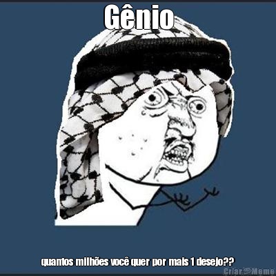 G�nio quantos milh�es voc� quer por mais 1 desejo??