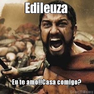 Edileuza  Eu te amo!!Casa comigo? 