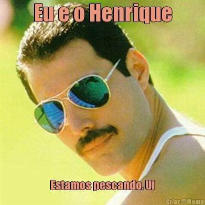 Eu e o Henrique Estamos pescando. Ui