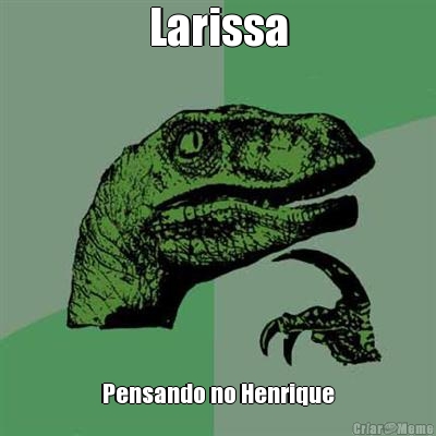 Larissa Pensando no Henrique