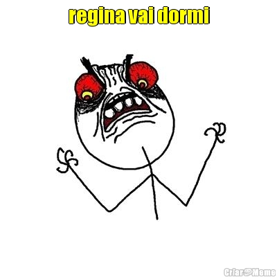 regina vai dormi
 