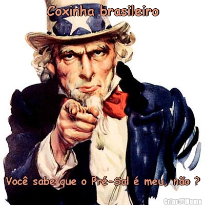 Coxinha brasileiro Voc� sabe que o Pr�-Sal � meu, n�o ?