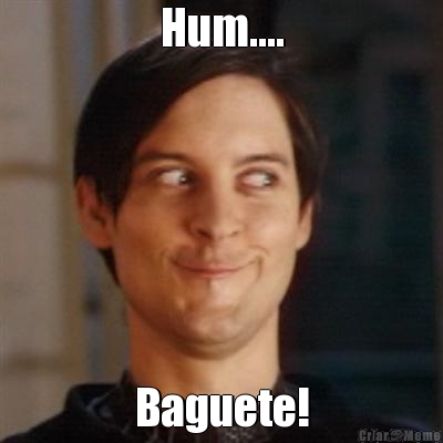 Hum.... Baguete!