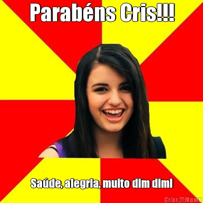 Parab�ns Cris!!! Sa�de, alegria, muito dim dim!