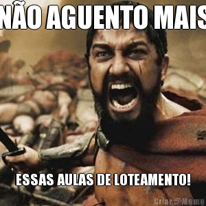 N�O AGUENTO MAIS ESSAS AULAS DE LOTEAMENTO!