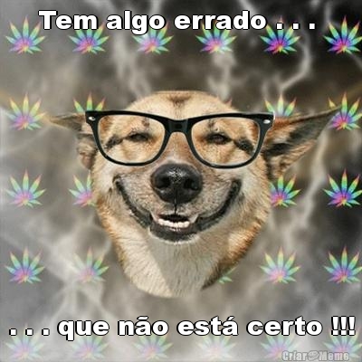 Tem algo errado . . .  . . . que n�o est� certo !!!