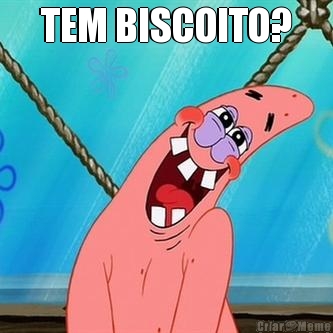TEM BISCOITO? 