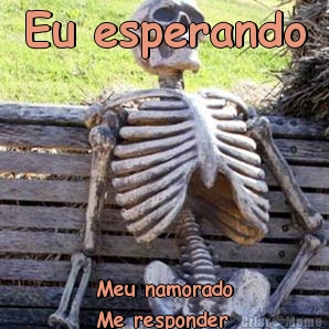 Eu esperando Meu namorado
Me responder