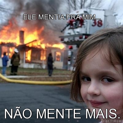 ELE MENTIA PRA MIM... N�O MENTE MAIS.