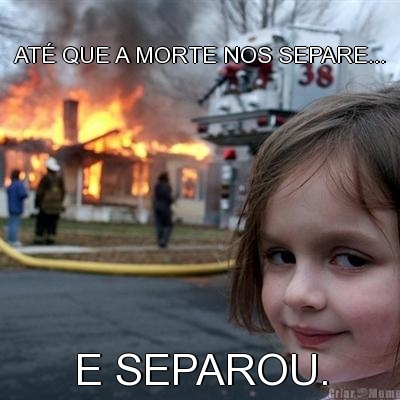 AT� QUE A MORTE NOS SEPARE... E SEPAROU.
