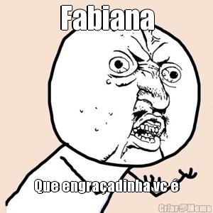 Fabiana Que engra�adinha vc �