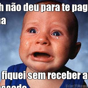 Ruth n�o deu para te pagar a
unha Eu fiquei sem receber ano
passado