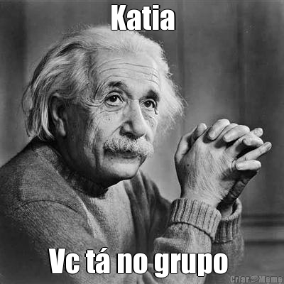 Katia Vc t� no grupo 