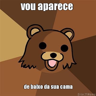 vou aparece  de baixo da sua cama