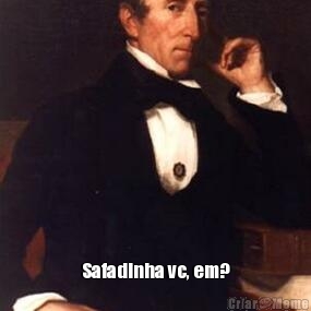  Safadinha vc, em?