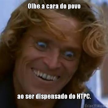 Olhe a cara do povo ao ser dispensado do HTPC.
