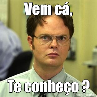 Vem c�, Te conhe�o ?