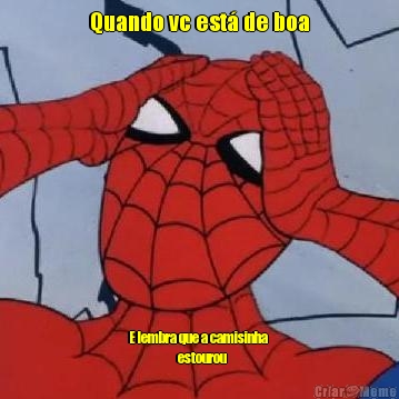 Quando vc est� de boa E lembra que a camisinha 
                      estourou