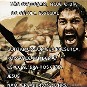 Não esqueçam,  hoje  é  dia
 de  Célula  Especial Contamos com sua presença,
pois você também é
especial, pra nós e pra
JESUS. 
Não perca!!! Às 19:30 hrs. 