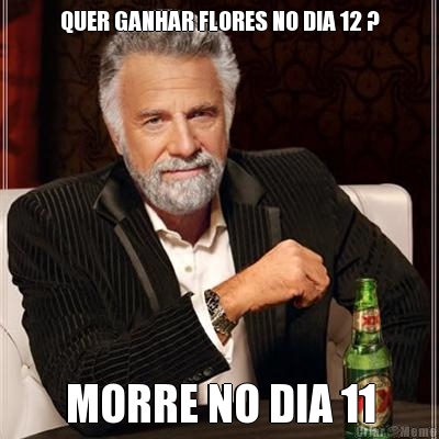 QUER GANHAR FLORES NO DIA 12 ? MORRE NO DIA 11